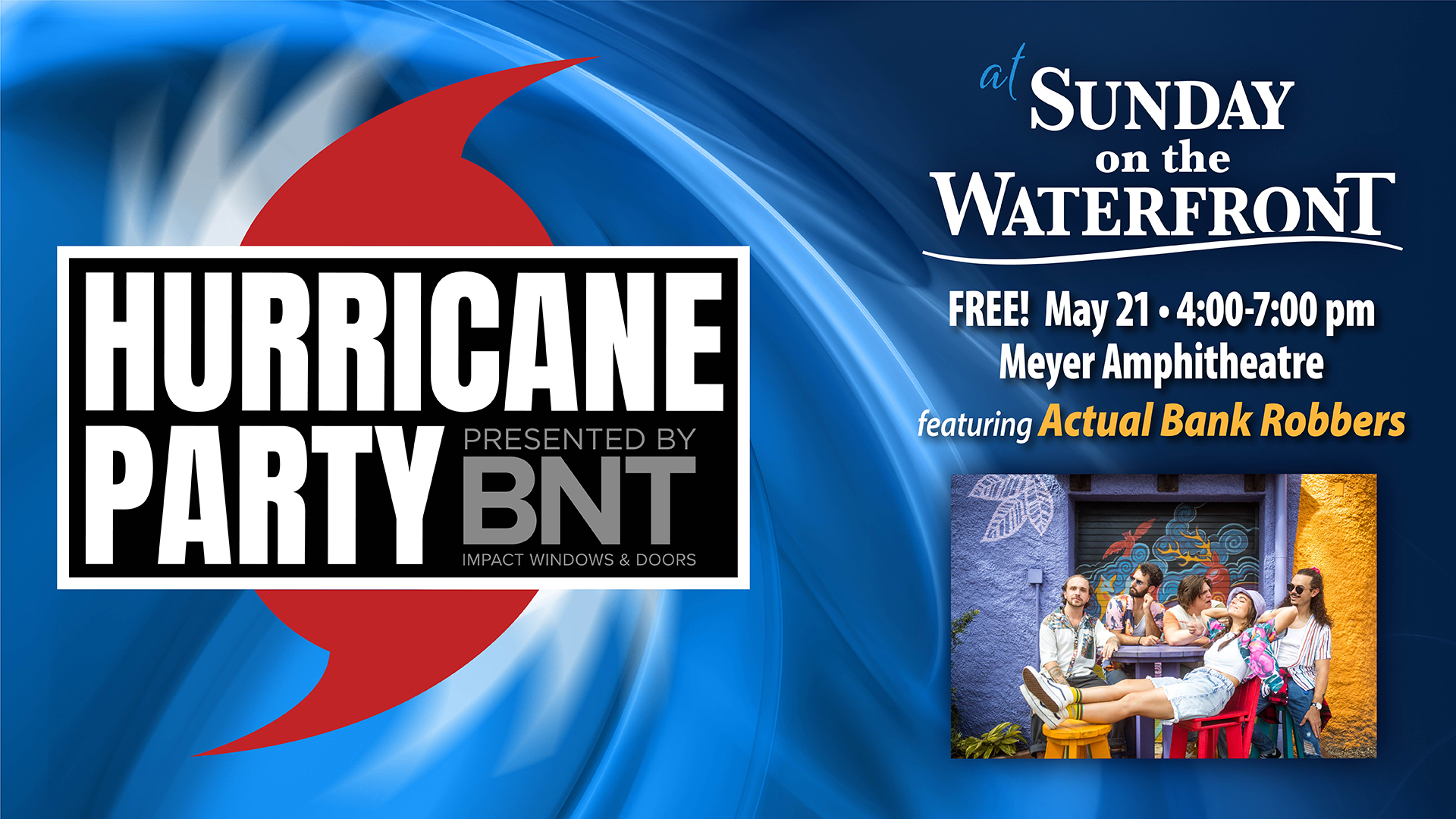 Hurricane Party presented by BNT Impact Windows & Doors at Sunday on the Waterfront, May 21, 4-7:00 p.m. Meyer Amphitheatre featuring Actual Bank Robbers