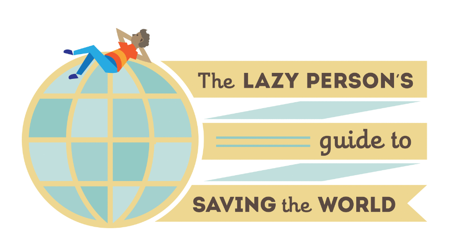 Lazy Person's Guide to Saving the World