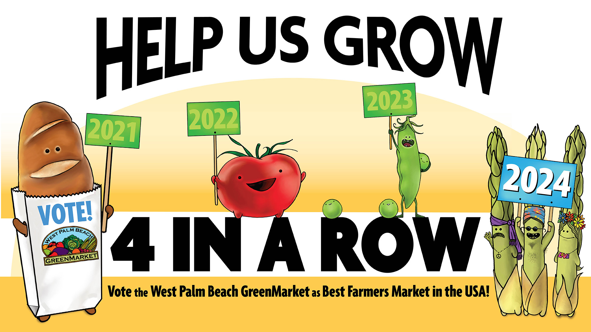 Help Us Grow 4 in a Row! Various vegetables and a loaf of bread cartoon characters holding signs of the years 2021, 2022, 2023, and highlighted: 2024.  Message: Vote for the West Palm Beach GreenMarket as Best Farmers Market in the U.S.!