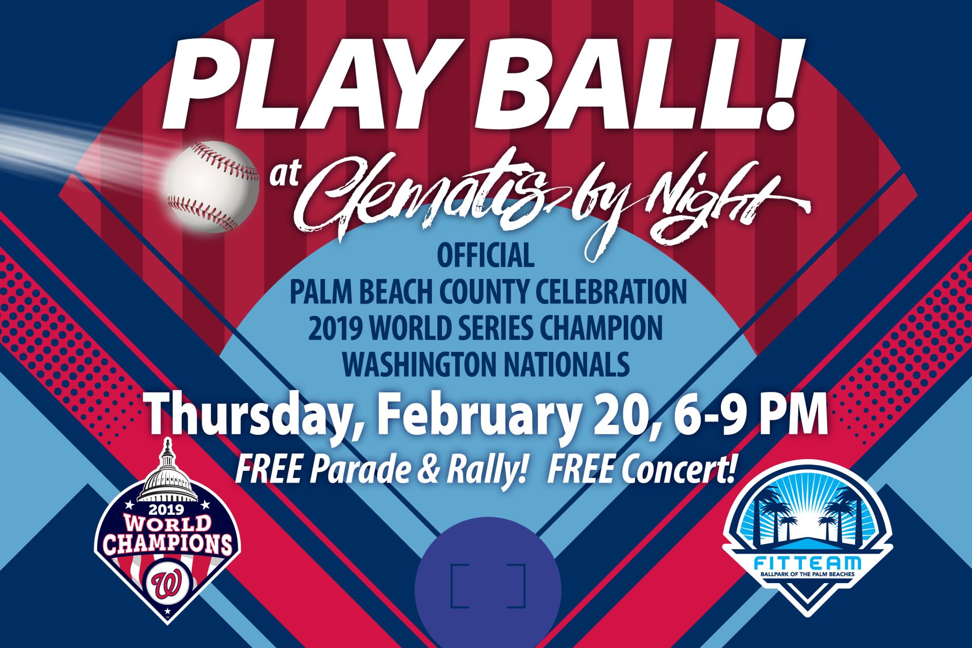 Play Ball at clematis by night the official palm beach county celebration for the 2019 world series champion washington natioanls. Thursday, February 20, 6 to 9 pm.  Free parade and rally.  Free Concert