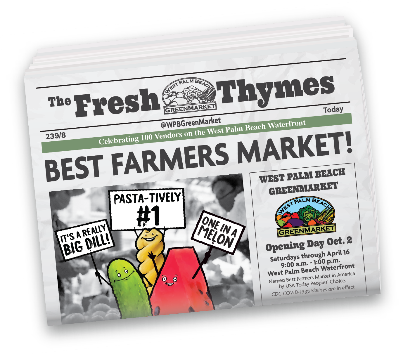 The Fresh Thymes Celebrating 100 Vendors BEST FARMERS MARKET It's a really big dill Pasta-tively #1 1 in a melon WPB GreenMarket Opening Day October 2 Saturdays through April 16 9 a m to 1 p m Named Best Farmers Market in America by USA Today Peoples' Choice CDC COVID-19 guidelines are in effect